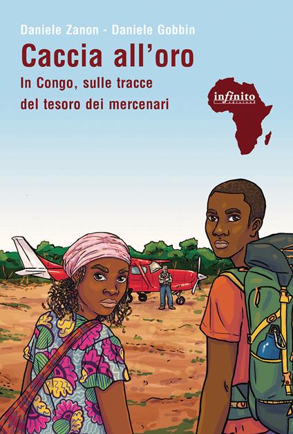 Caccia all'oro. In Congo, sulle tracce del tesoro dei mercenari - Daniele Zanon,Daniele Gobbin - copertina