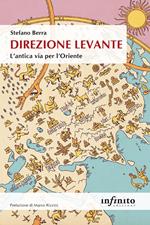 Direzione Levante. L'antica via per l'Oriente