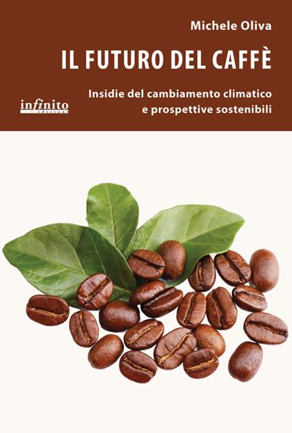 Il futuro del caffè. Insidie del cambiamento climatico e prospettive sostenibili - Michele Oliva - ebook