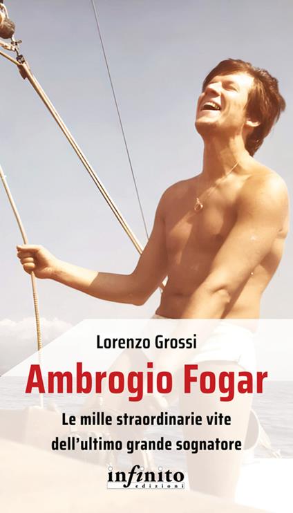 Ambrogio Fogar. Le mille straordinarie vite dell'ultimo grande sognatore - Lorenzo Grossi - ebook