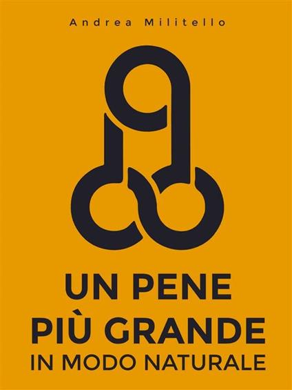 Un pene più grande in modo naturale - Andrea Militello - ebook