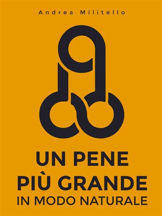 Un pene più grande in modo naturale - Andrea Militello - ebook