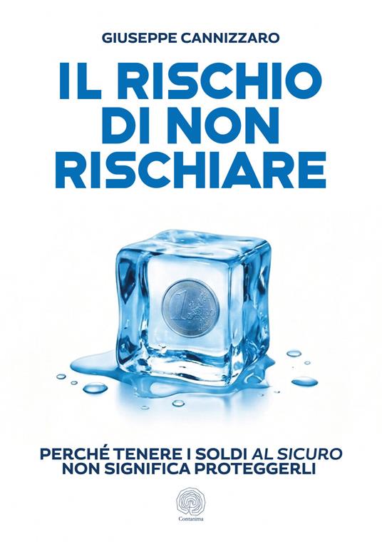 Il rischio di non rischiare. Perché tenere i soldi al sicuro non significa proteggerli - Giuseppe Cannizzaro - ebook