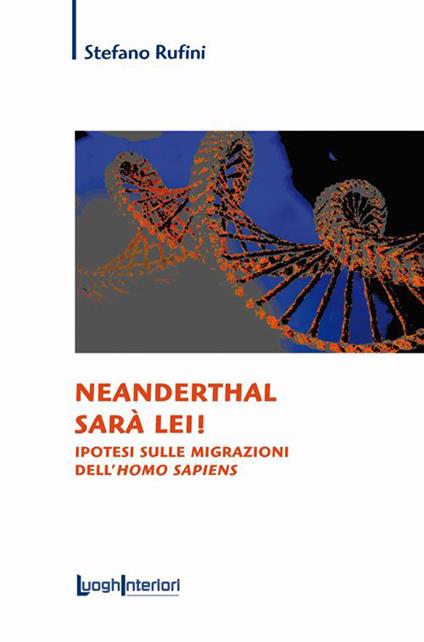 Neanderthal sarà lei! Ipotesi sulle migrazioni dell'Homo Sapiens - Stefano Rufini - copertina