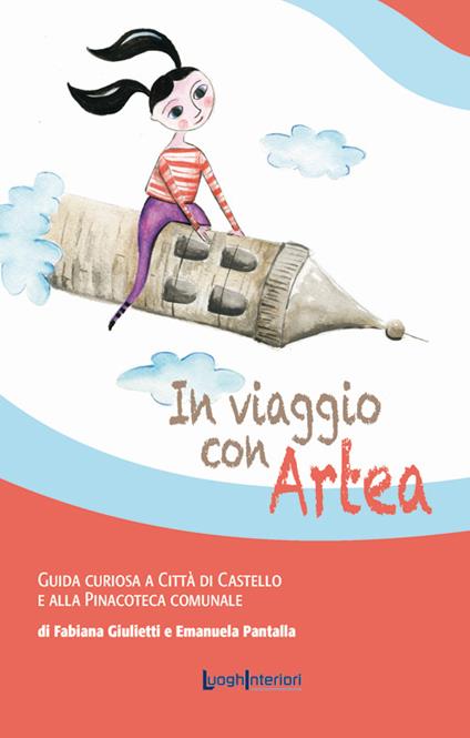 In viaggio con Artea. Guida curiosa a Città di Castello e alla Pinacoteca Comunale - Fabiana Giulietti,Emanuela Pantalla - copertina