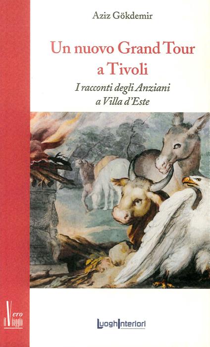 Un nuovo grand tour a Tivoli. I racconti degli anziani a Villa d'Este - Aziz Gokdemir - copertina
