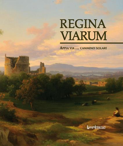 Regina viarum. Appia via... cammino solare. Ediz. illustrata - Renato Mammucari - copertina
