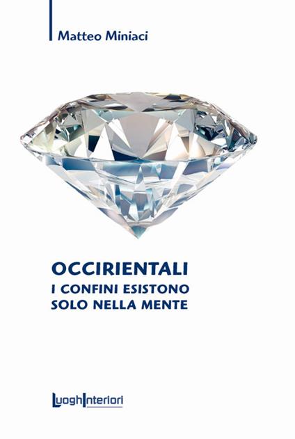 Occirientali. I confini esistono solo nella mente - Matteo Miniaci - copertina