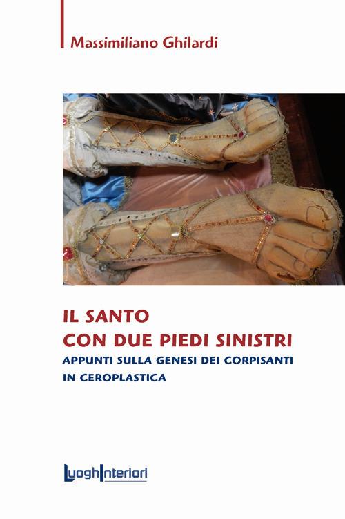Il santo con due piedi sinistri. Appunti sulla genesi dei corpisanti in ...