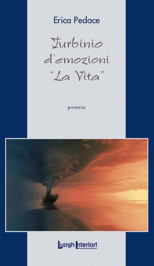 Turbinio d'emozioni. «La vita» - Erica Pedace - copertina
