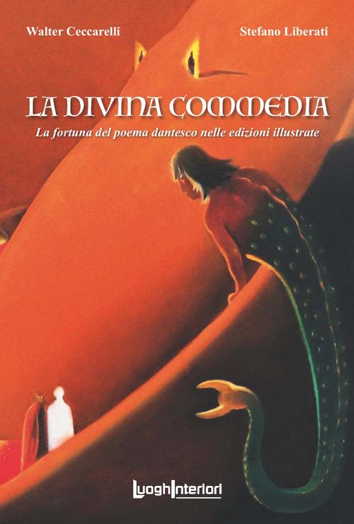 La Divina Commedia. La fortuna del poema dantesco nelle edizioni illustrate. Ediz. illustrata - Walter Ceccarelli,Stefano Liberati - copertina