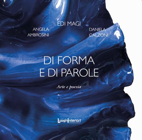 Di forma e di parole. Arte e poesia. Ediz. illustrata - Edi Magi,Angela Ambrosini,Daniela Calzoni - copertina