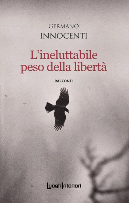 L'ineluttabile peso della libertà - Germano Innocenti - copertina