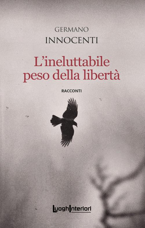 L'ineluttabile peso della libertà - Germano Innocenti - copertina