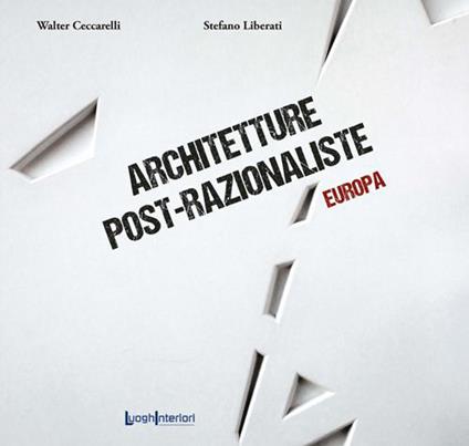 Architetture post-razionaliste. Europa - Walter Ceccarelli,Stefano Liberati - copertina