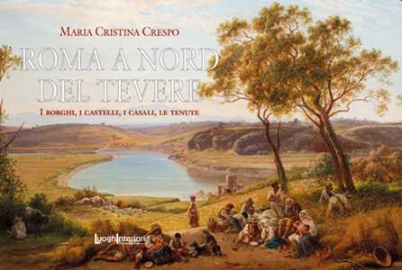 Roma A Nord Del Tevere. I Borghi, I Castelli, I Casali, Le Tenute-image