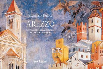 Arezzo. Un viaggio nella memoria tra miti e leggende - Gabriella Farina - copertina