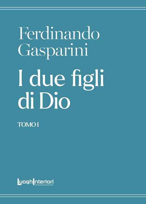 I due figli di Dio. Vol. 1 - Ferdinando Gasparini - copertina