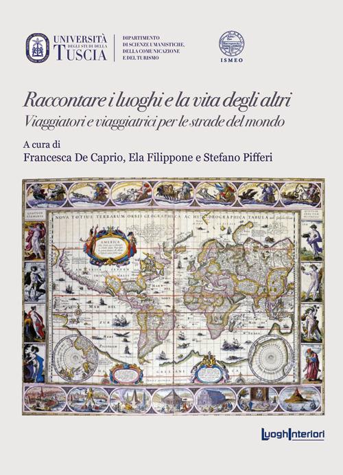Raccontare i luoghi e la vita degli altri. Viaggiatori e viaggiatrici per le strade del mondo - copertina