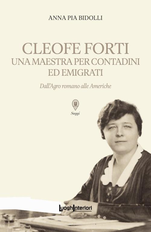 Cleofe Forti. Una maestra per contadini ed emigrati. Dall'Agro romano alle Americhe - copertina