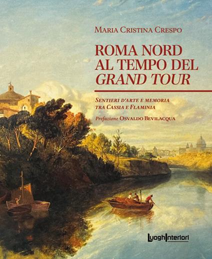 Roma Nord al tempo del Grand Tour. Sentieri d'arte e memoria tra Cassia e Flaminia - Maria Cristina Crespo - copertina