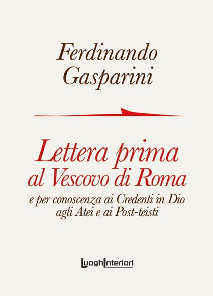 Lettera prima al Vescovo di Roma e per conoscenza ai credenti in Dio agli atei e ai post-teisti - Ferdinando Gasparini - copertina