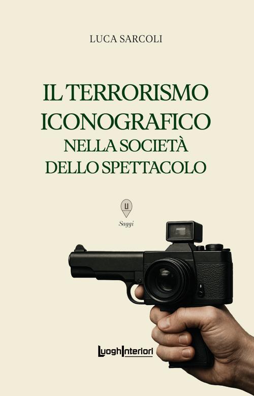 Il terrorismo iconografico nella società dello spettacolo - Luca Sarcoli - copertina
