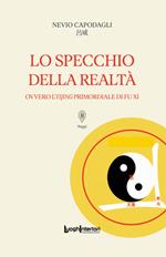 Lo specchio della realtà. Ovvero l'Yijing primordiale di Fu Xi