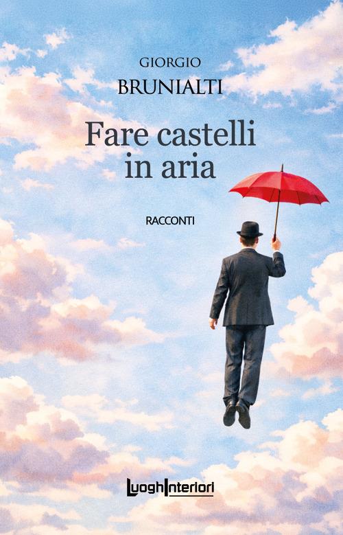 Fare castelli in aria - Giorgio Brunialti - copertina