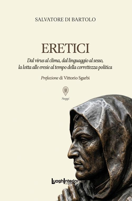 Eretici. Dal virus al clima, dal linguaggio al sesso, la lotta alle eresie al tempo della correttezza politica - Salvatore Di Bartolo - copertina