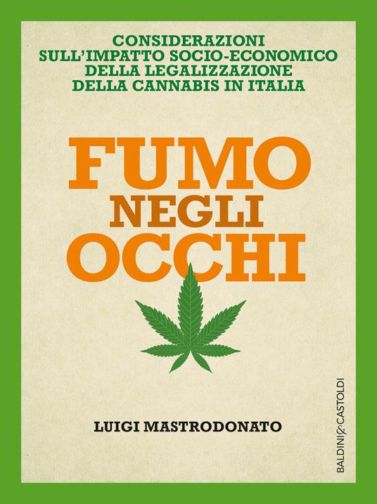 Fumo negli occhi. Considerazioni sull'impatto socio-economico della legalizzazione della cannabis in Italia - Luigi Mastrodonato - ebook