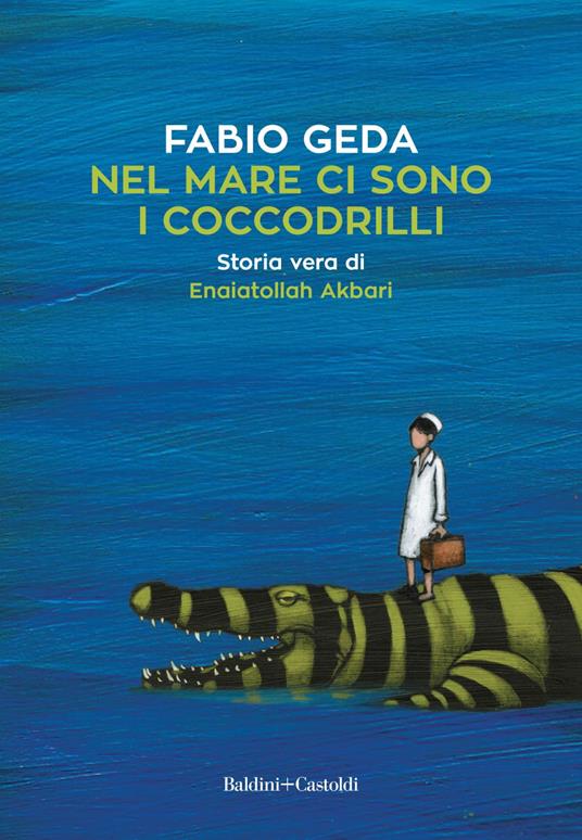 Nel mare ci sono i coccodrilli. Storia vera di Enaiatollah Akbari - Fabio Geda - ebook