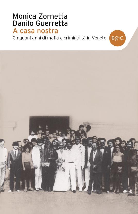 A casa nostra. Cinquant'anni di mafia e criminalità in Veneto - Danilo Guerretta,Monica Zornetta - ebook