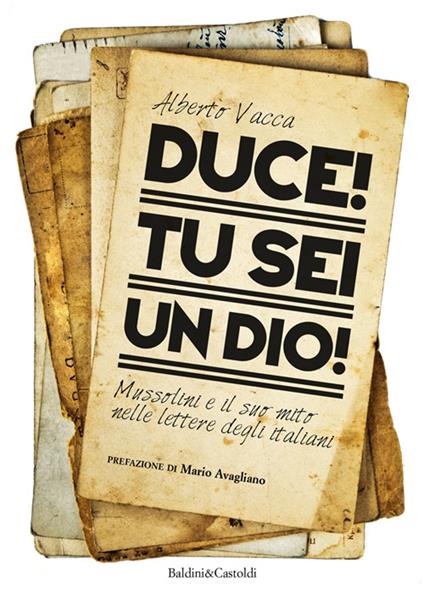 Duce! Tu sei un dio! Mussolini e il suo mito nelle lettere degli italiani - Alberto Vacca - ebook