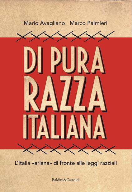 Di pura razza italiana. L'Italia «ariana» di fronte alle leggi razziali - Mario Avagliano,Marco Palmieri - ebook