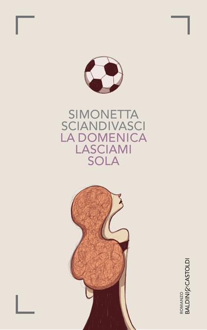 La domenica lasciami sola - Simonetta Sciandivasci - ebook