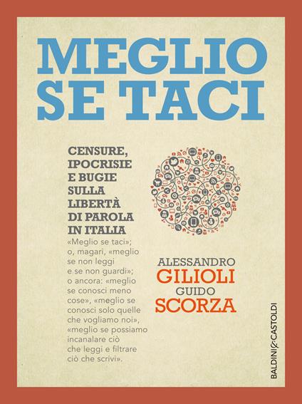 Meglio se taci. Censure, ipocrisie e bugie sulla libertà di parola in Italia - Alessandro Gilioli,Guido Scorza - ebook