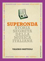 Superonda. Storia segreta della musica italiana