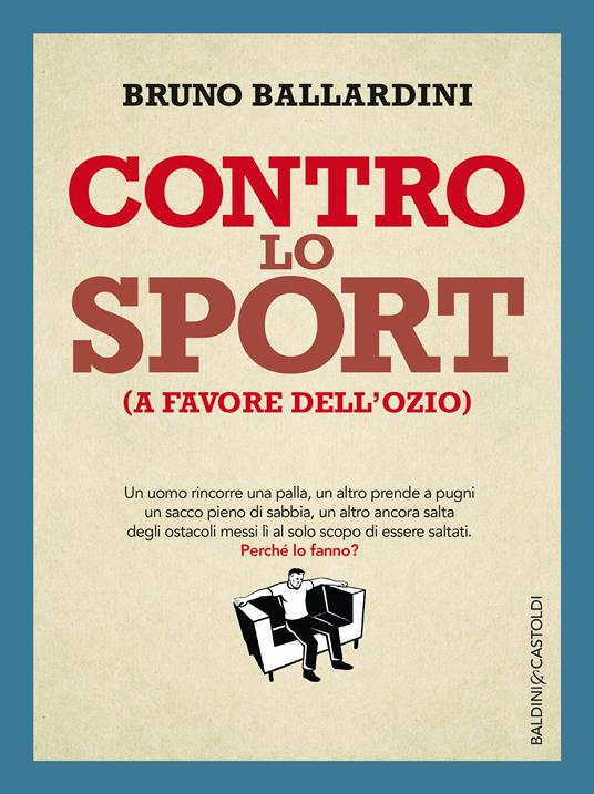 Contro lo sport (a favore dell'ozio) - Bruno Ballardini - ebook