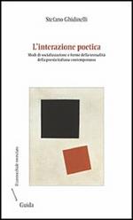 L' interazione poetica. Modi di socializzazione e forme della testualità della poesia italiana contemporanea