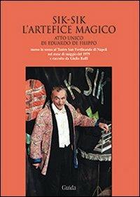 Sik-Sik l'artefice magico. Atto unico di Eduardo De Filippo messo in scena al Teatro San Ferdinando di Napoli... Con CD Audio - copertina