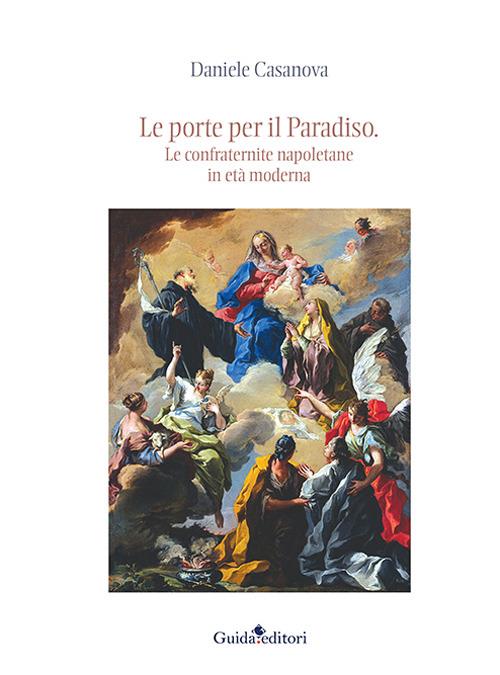 Le porte per il Paradiso. Le confraternite napoletane in età moderna - Daniele Casanova - copertina