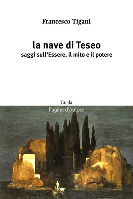 La nave di Teseo. Saggi sull'essere, il mito e il potere - Francesco Tigani - copertina