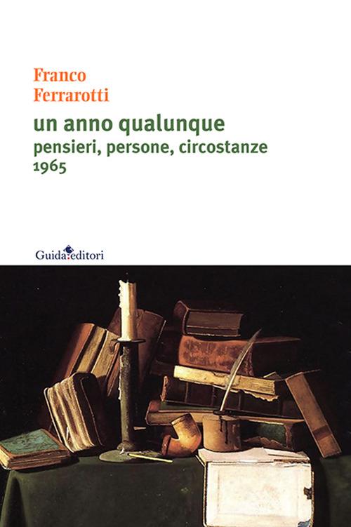 Un anno qualunque. Pensieri, persone, circostanze 1965 - Franco Ferrarotti - copertina
