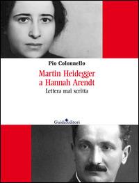 Martin Heidegger a Hannah Arendt. Lettera mai scritta - Pio Colonnello - copertina