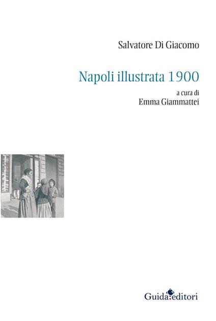 Napoli illustrata 1900. Ediz. illustrata - Salvatore Di Giacomo - copertina