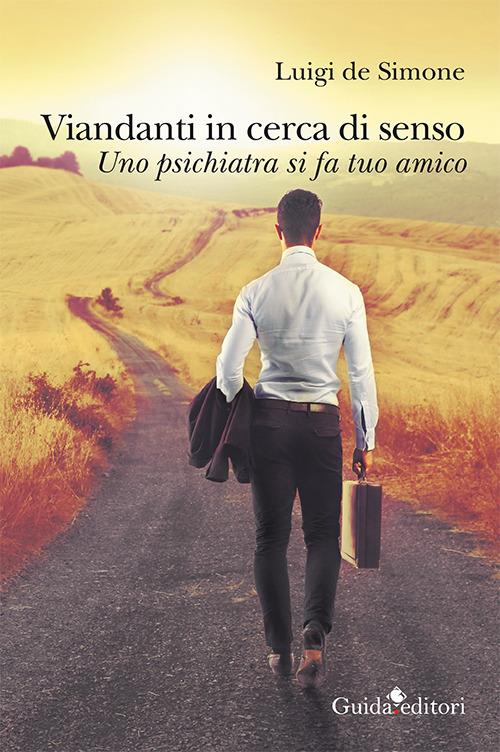 Viandanti in cerca di senso. Uno psichiatra si fa tuo amico - Luigi De Simone - copertina