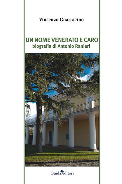 Un nome venerato e caro. Biografia di Antonio Ranieri - Vincenzo Guarracino - copertina