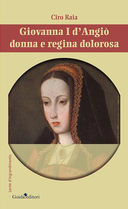 Giovannia I d'Angiò donna e regina dolorosa - Ciro Raia - copertina