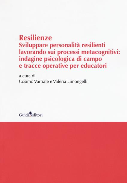 Resilenze. Sviluppare personalità resilienti lavorando sui processi metacognitivi: indagine psicologica di campo e tracce operative per educatori - copertina